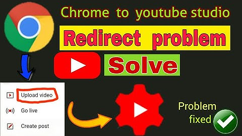 Chrome to youtube studio redirect problem solve