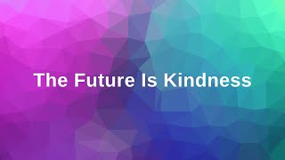 The Future is Kindness: The Kindness Campaign