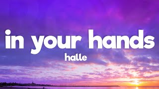 Halle - In Your Hands (Lyrics)