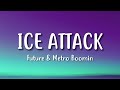 Future & Metro Boomin – Ice Attack (Lyrics)
