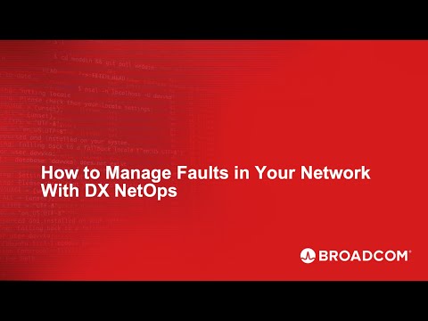 How to Manage Faults in Your Network With DX NetOps From Broadcom