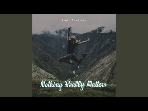 Nothing Really Matters Nothing Really Matters