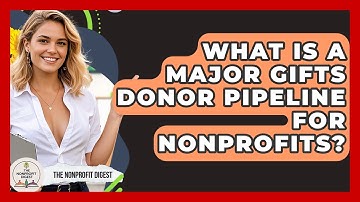 What Is A Major Gifts Donor Pipeline For Nonprofits? - The Nonprofit Digest