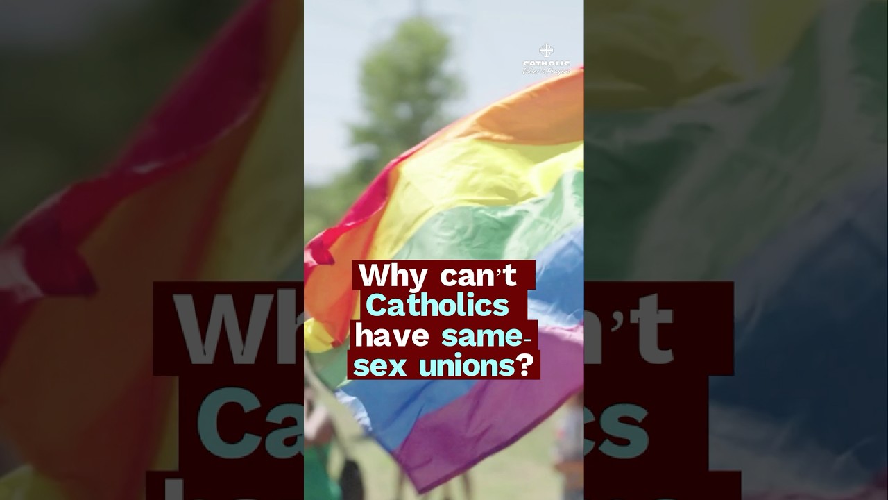 Why the Catholic Church Opposes Same-Sex Unions