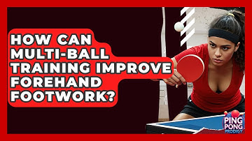 How Can Multi-ball Training Improve Forehand Footwork? - Ping Pong Prodigy