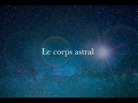 Vidéo: Qu'est-ce Que Le Corps Astral - Vue Alternative