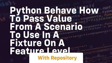 Python Behave how to pass value from a scenario to use in a fixture on a feature level