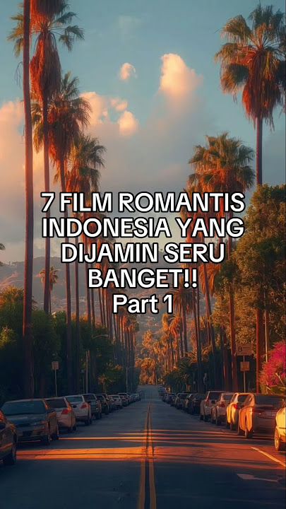 7 REKOMENDASI FILM ROMANTIS INDONESIA YANG DIJAMIN SERU BANGET!! Part 1