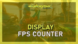 Cyberpunk 2077 - How To Display FPS Counter