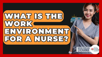 What Is The Work Environment For A Nurse? - Nursing Knowledge Exchange