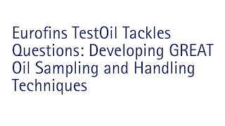 Eurofins TestOil Tackles Questions on Developing GREAT Oil Sampling and Handling Techniques
