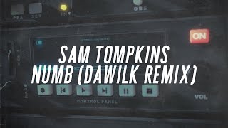 Sam Tompkins  Numb (Dawilk Remix)