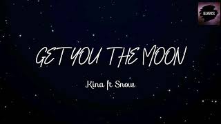 Kina ft Snow - Get You The Moon (lyric)