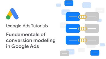 Google Ads Tutorials: Fundamentals of conversion modeling in Google Ads