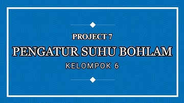 Project 7 - Pengatur Suhu pada Bohlam | Kelompok 6 Praktikum Arduino Sistem Kendali