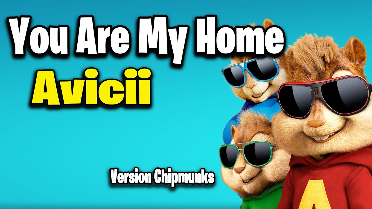 You Are My Home - Avicii (Version Chipmunks - Lyrics/Letra) - YouTube