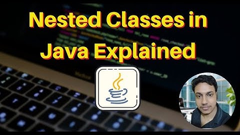 Nested Classes in Java Explained | Types & Use Cases