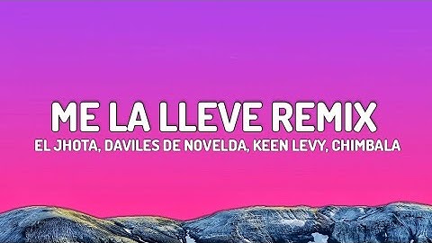 Me La lleve Remix - El Jhota, Daviles de Novelda, Keen Levy, Chimbala (Letra/Lyrics)