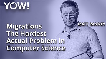 Migrations - The Hardest Actual Problem in Computer Science • Matt Ranney • YOW! 2022