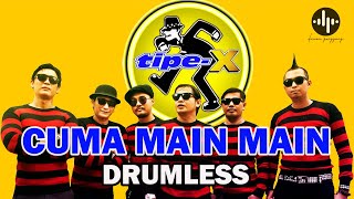 TIPE X - CUMA MAIN MAIN // DRUMLESS LAGU INDONESIA
