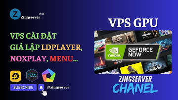 Thuê VPS GPU chạy LDplayer, Bluestacks và Noxplayer
