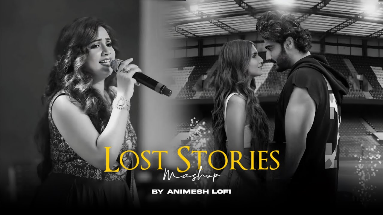 Lost Stories Mashup | Khairiyat x Sajde | Emotions Chillout | Animesh Lofi