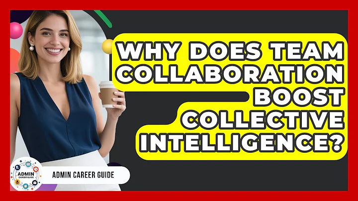 Why Does Team Collaboration Boost Collective Intelligence? - Admin Career Guide