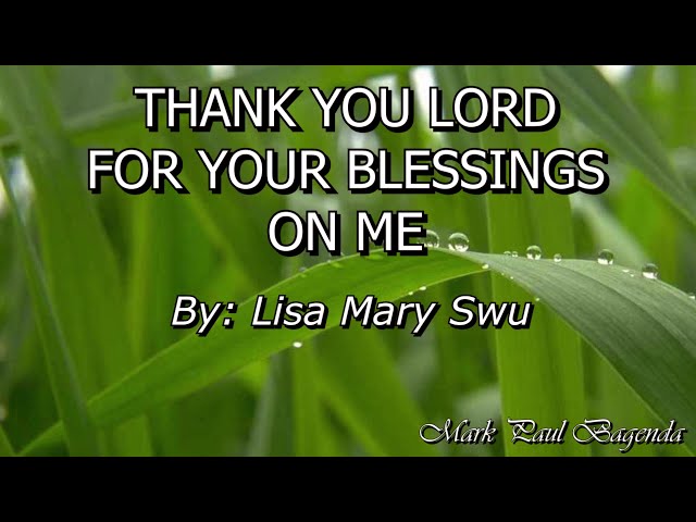 THANK YOU LORD FOR YOUR BLESSINGS ON ME By Lisa Mary class=