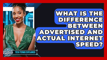 What Is The Difference Between Advertised And Actual Internet Speed? - Tech Terms Explained