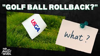 USGA ANNOUNCES GOLF BALL ROLLBACK: WHAT DOES IT ALL MEAN? | NO PUTTS GIVEN 136