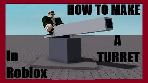How To Make a Turret in Roblox