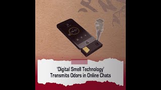 Digital Smell Technology’ Transmits Odors in Online Chats