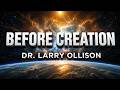 Before Creation - Dr. Larry Ollison