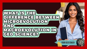 What Is The Difference Between Microevolution And Macroevolution In GED Science? - Your GED Coach