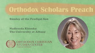 Nadieszda Kizenko - Sunday of the Prodigal Son (Orthodox Scholars Preach)