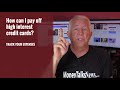How Can I Pay Off High Interest Credit Cards?