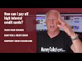 How Can I Pay Off High Interest Credit Cards?
