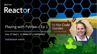 In the Code Garden - With Renee |  Playing with Python - Ep 1