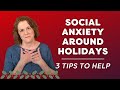Social Anxiety Around The Holidays: Why It Happens &amp; 3 Tips To Help