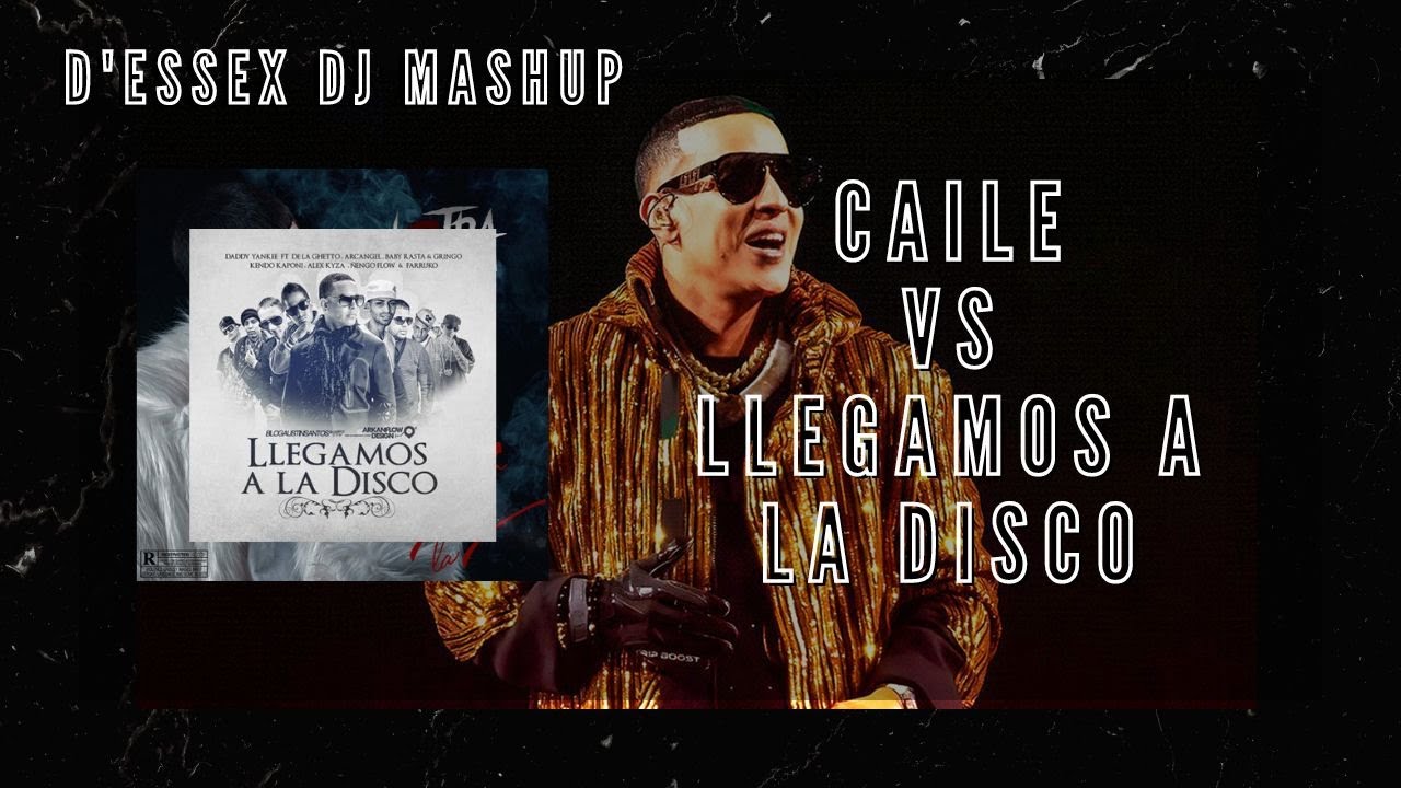 Caile Vs Llegamos a la Disco (D'Essex Dj Mashup)