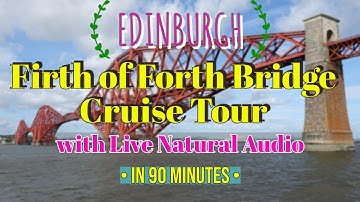 Edinburgh Firth of Forth Bridge - Virtual Cruise Tour with Natural Live Audio