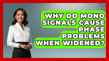Why Do Mono Signals Cause Phase Problems When Widened? - Music Producer Mastery
