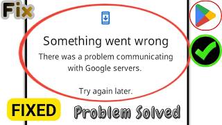 Famous How to Fix “Something Went Wrong – Problem Communicating with Google Servers” (2026) Wealth