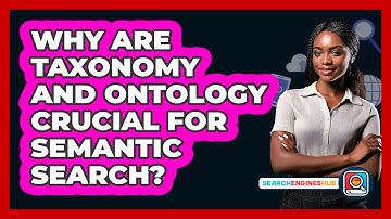 Why Are Taxonomy And Ontology Crucial For Semantic Search? - SearchEnginesHub.com