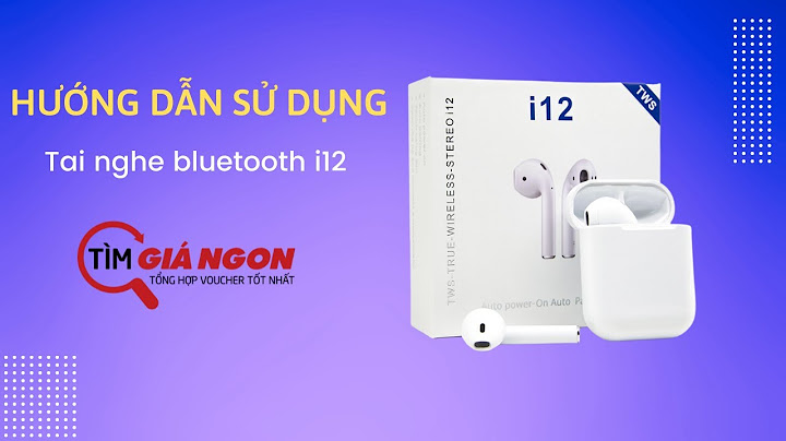 Hướng dẫn sử dụng tai nghe i12 tws	Informational, Transactional năm 2024