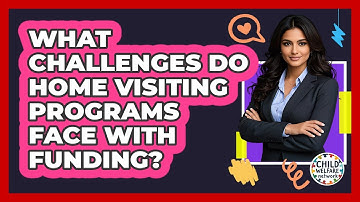 What Challenges Do Home Visiting Programs Face With Funding? - Child Welfare Network