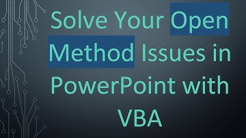 Solve Your Open Method Issues in PowerPoint with VBA