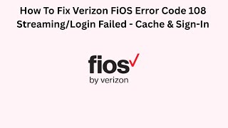 How To Fix Verizon FiOS Error Code 108 Streaming/Login Failed - Cache & Sign-In