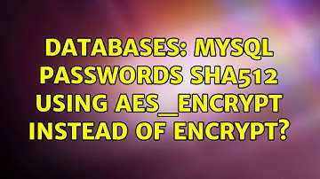 Databases: MySQL passwords SHA512 using AES_ENCRYPT instead of ENCRYPT?