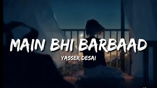 Main Bhi Barbaad (Lyrics) - Yasser Desai